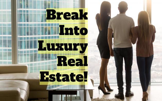 How to Break Into the Luxury Real Estate Business