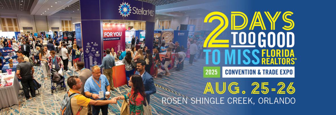 2 days too good to miss florida realtors 2025 convention and trade explo august 25-26 rosen shingle creek orlando
