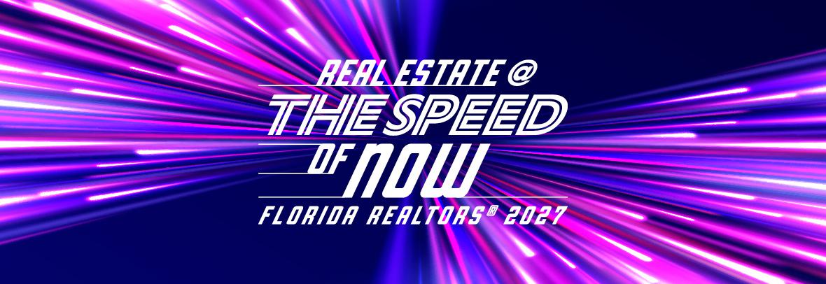 Real Estate at the speed of now - florida realtors 2027