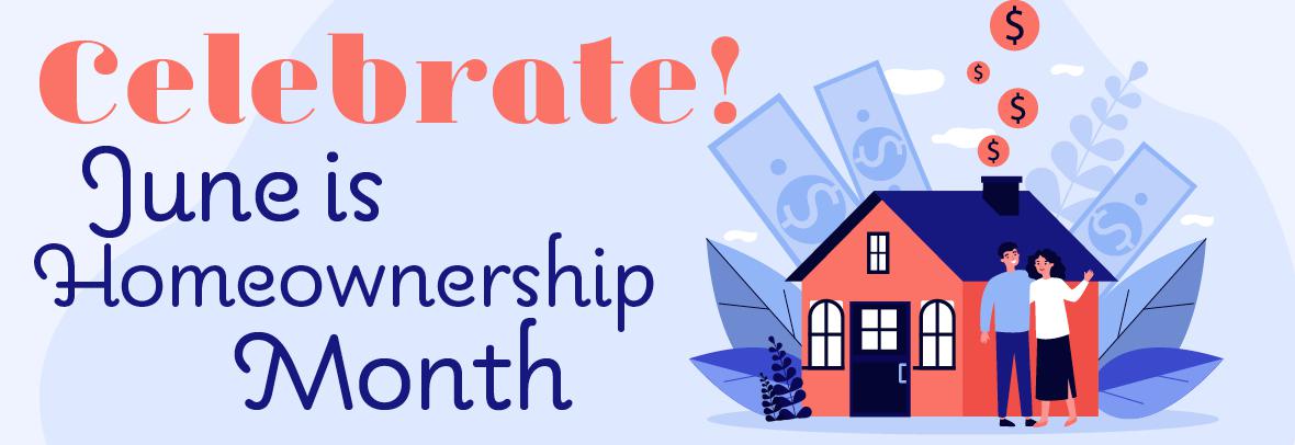 Celebrate! June is Homeownership Month illustration of couple with house with money bubbles