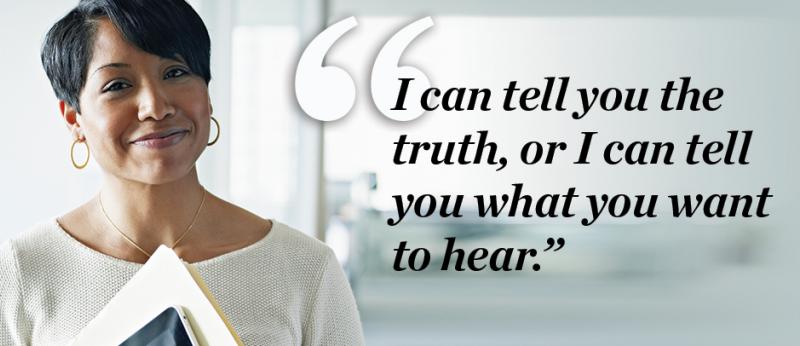 Photo of a professional woman smiling with a quote to her right saying "I can tell you the truth, or I can tell you what you want to hear."
