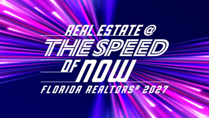 Real Estate at the speed of now - florida realtors 2027