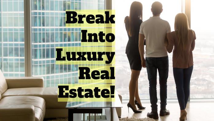 How to Break Into the Luxury Real Estate Business